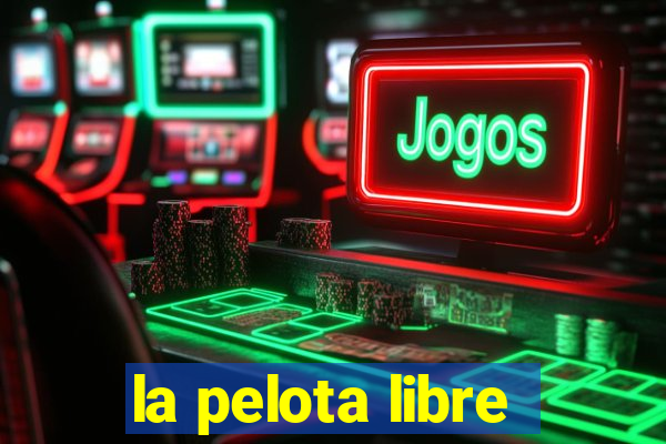 la pelota libre